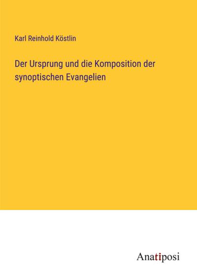 Der Ursprung und die Komposition der synoptischen Evangelien
