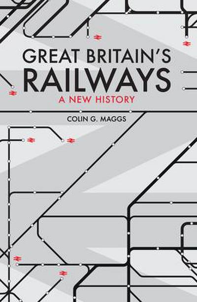 Great Britain’s Railways: A New History