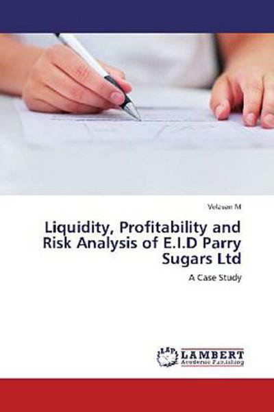 Liquidity, Profitability and Risk Analysis of E.I.D Parry Sugars Ltd