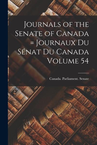 Journals of the Senate of Canada = Journaux Du Se&#769;nat Du Canada Volume 54