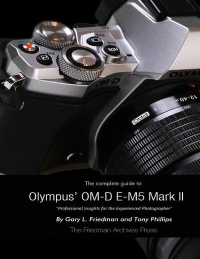 The Complete Guide to Olympus’ E-m5 Ii