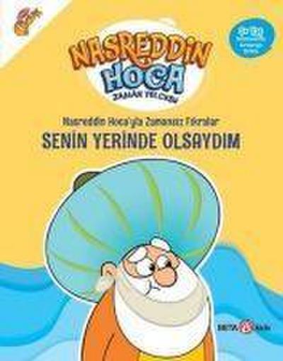 Nasreddin Hocayla Zamansiz Fikralar Senin Yerinde Olsaydim;Nasreddin Hoca Zaman Yolcusu