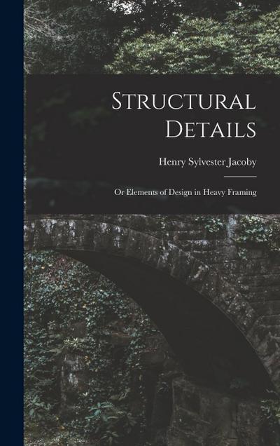 Structural Details: Or Elements of Design in Heavy Framing