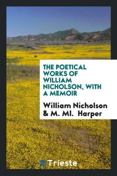 The Poetical Works of William Nicholson, with a Memoir