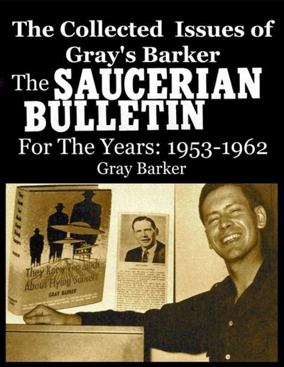 The Collected Issues of Gray’s Barker    THE SAUCERIAN BULLETIN  for the Years:1953-62