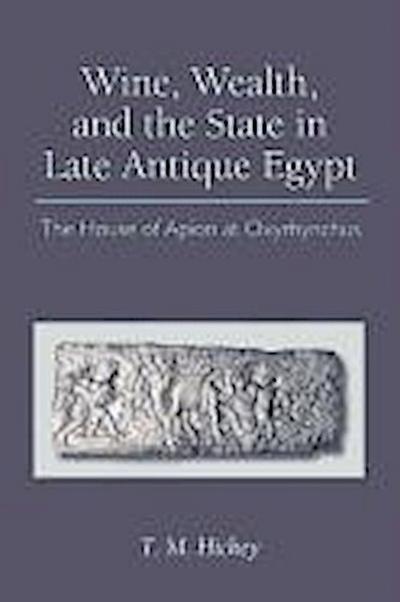 Hickey, T:  Wine, Wealth, and the State in Late Antique Egyp