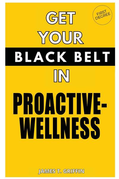 Get Your Black-Belt in Proactive-Wellness