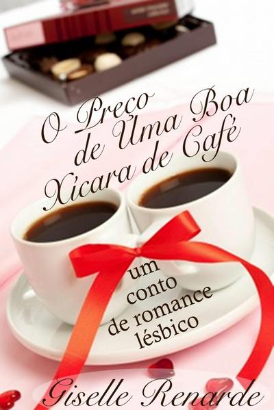 O Preco de Uma Boa Xicara de Cafe: um conto de romance lesbico.