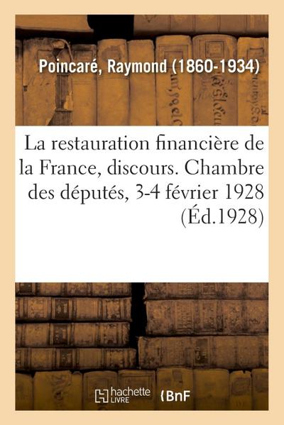 La Restauration Financière de la France, Discours. Chambre Des Députés, 3-4 Février 1928