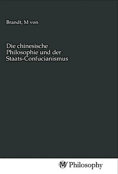 Die chinesische Philosophie und der Staats-Confucianismus
