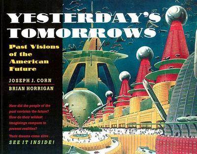 Yesterday’s Tomorrows: Past Visions of the American Future