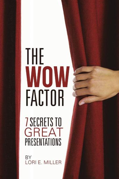The WOW Factor - 7 Secrets to Great Presentations