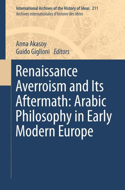 Renaissance Averroism and Its Aftermath: Arabic Philosophy in Early Modern Europe