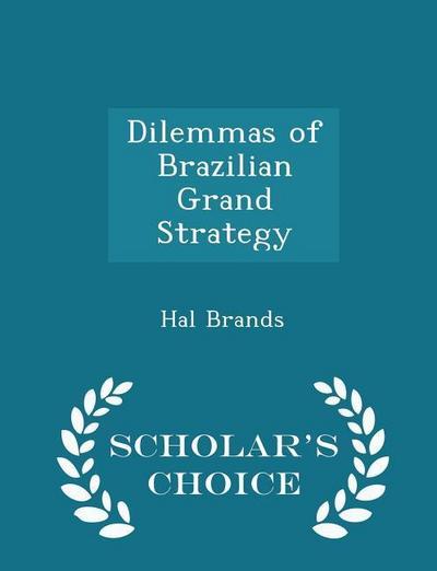 Dilemmas of Brazilian Grand Strategy - Scholar’s Choice Edition