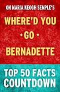 Where’d You Go, Bernadette: Top 50 Facts