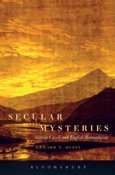 Secular Mysteries: Stanley Cavell and English Romanticism