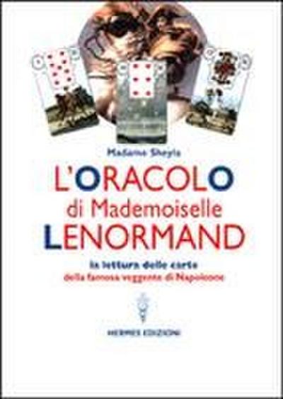 L’ oracolo di Mademoiselle Lenormand. La lettura delle carte della famosa veggente di Napoleone