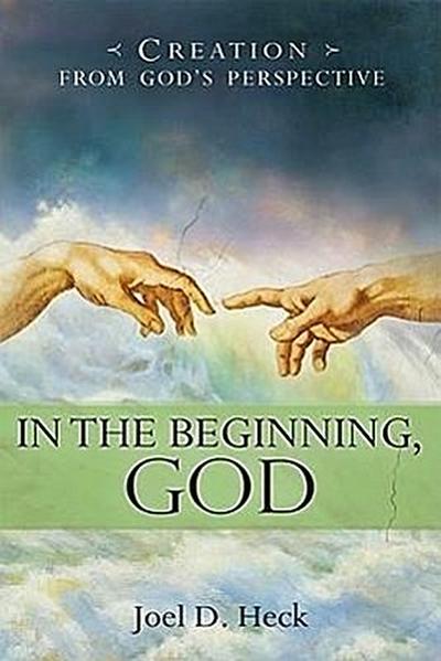 In the Beginning, God: Creation from God’s Perspective