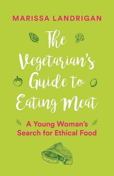 The Vegetarian’s Guide to Eating Meat
