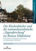 Die Kirchenbücher und die nationalsozialistische ’Sippenforschung’ im Bistum Hildesheim