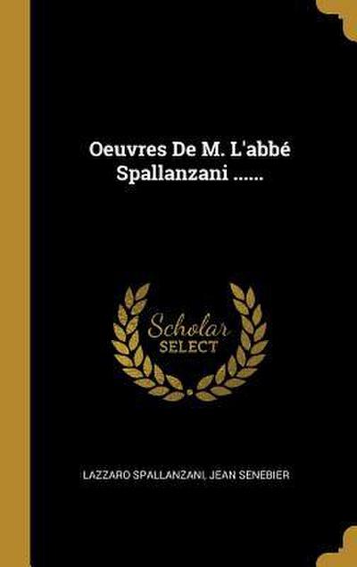 Oeuvres De M. L’abbé Spallanzani ......