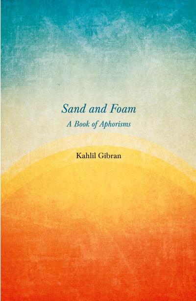 Sand and Foam - A Book of Aphorisms