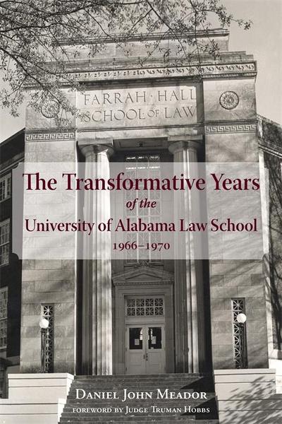 Transformative Years of the University of Alabama Law School, 1966-1970, The