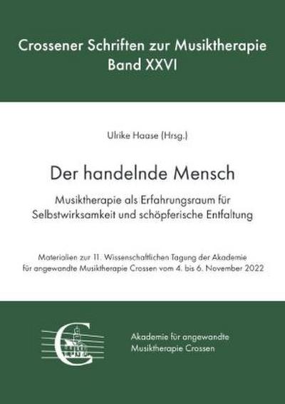 Der handelnde Mensch. Musiktherapie als Erfahrungsraum für Selbstwirksamkeit und schöpferische Entfaltung