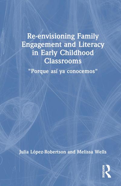 Re-Envisioning Family Engagement and Literacy in Early Childhood Classrooms