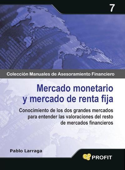 Mercado monetario y mercado de renta fija : conocimiento de los dos grandes mercados para entender las valoraciones del resto de mercados financieros