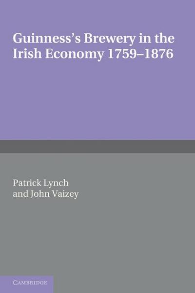 Guinness’s Brewery in the Irish Economy 1759 1876