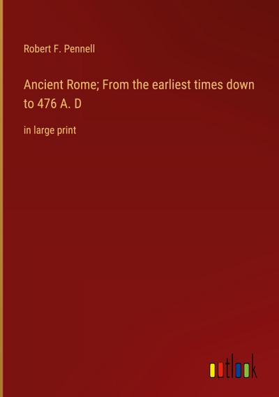 Ancient Rome; From the earliest times down to 476 A. D