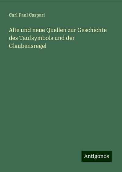 Caspari, C: Alte und neue Quellen zur Geschichte des Taufsym