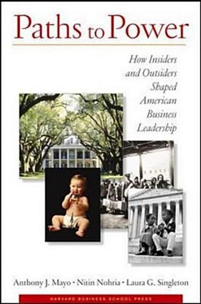 Paths to Power: How Insiders and Outsiders Shaped American Business Leadership