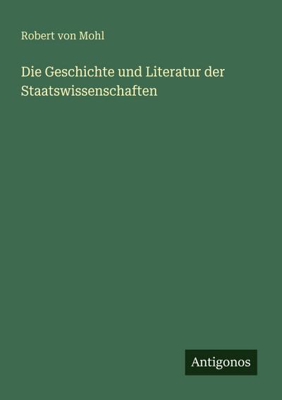 Die Geschichte und Literatur der Staatswissenschaften