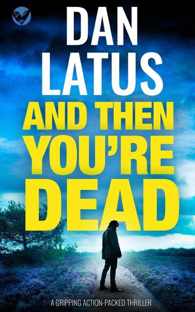 AND THEN YOU’RE DEAD a gripping action-packed thriller