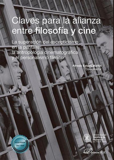 Claves para la alianza entre filosofía y cine : la superación del escepticismo en la pantalla, la antropología cinematográfica y el personalismo fílmico