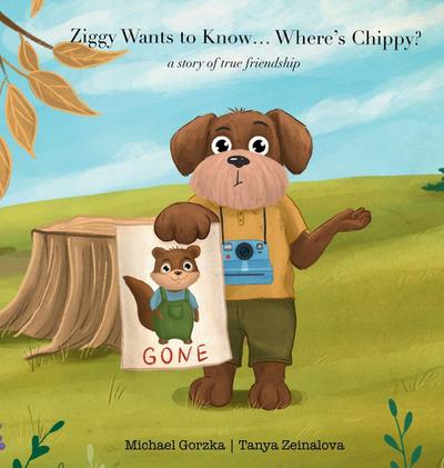 Ziggy Wants to Know... Where’s Chippy? A Story of True Friendship