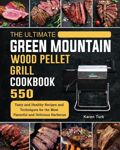 The Ultimate Green Mountain Wood Pellet Grill Cookbook