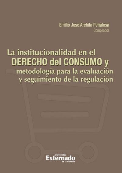 La Institucionalidad en el derecho de consumo y metodología para la evaluación y seguimiento de la regulación