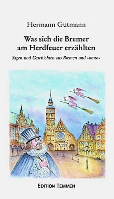 Was sich die Bremer am Herdfeuer erzählten
