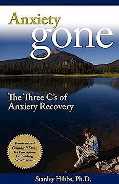 Anxiety Gone: The Three C’s of Anxiety Recovery
