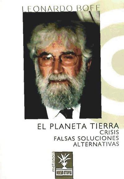 El planeta Tierra : crisis-falsas soluciones-alternativas
