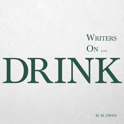 Writers on... Drink