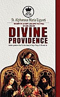 St. Alphonsus Maria Liguori on How to accept and love the will of God and his Divine Providence Includes quotations from St. John, Isaias, the Song of Songs, St. Bernard, etc.