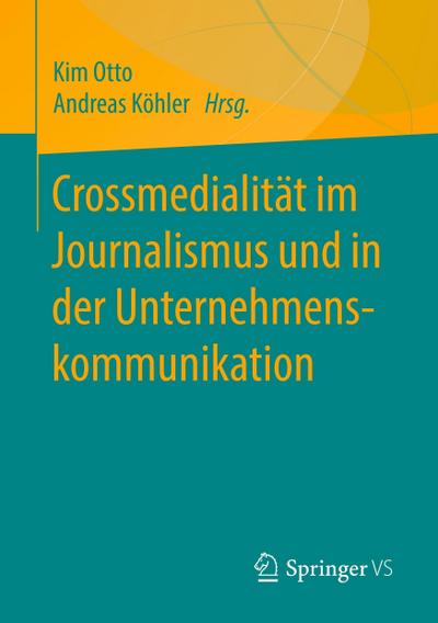 Crossmedialität im Journalismus und in der Unternehmenskommunikation