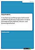 Unterhaltung und Vergnügen: Lebensstile und Werbung der neunziger Jahre vor dem Hintergrund der Erlebnis-, Freizeit- und Konsumgesellschaft