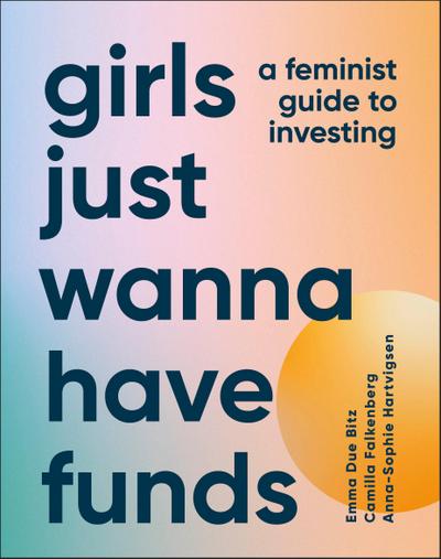 Girls Just Wanna Have Funds: A Feminist’s Guide to Investing