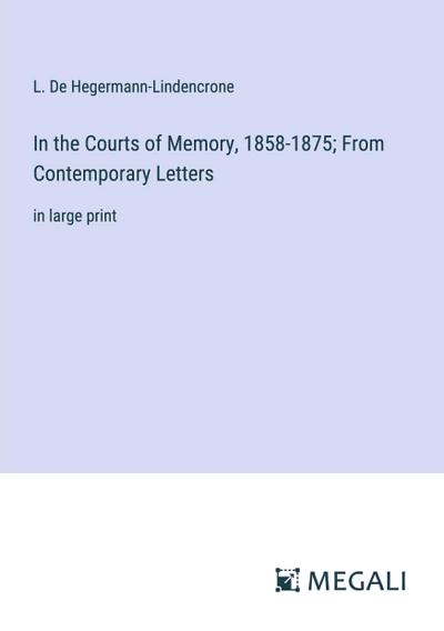 In the Courts of Memory, 1858-1875; From Contemporary Letters