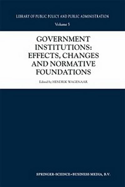 Government Institutions: Effects, Changes and Normative Foundations